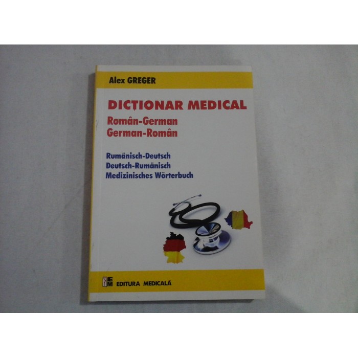  DICTIONAR  MEDICAL  Roman-German * German-Roman  -  Alex  GREGER    
